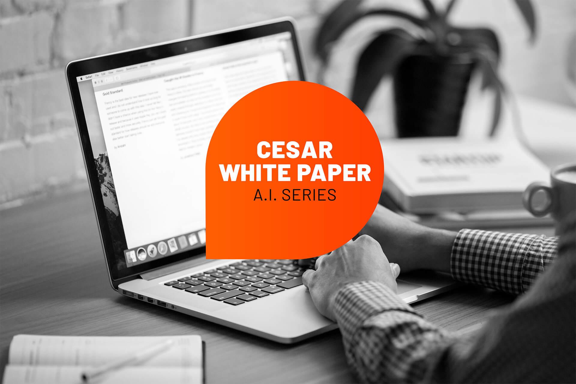 White Paper -IA Imagem em preto e branco de mãos usando um laptop, com um círculo laranja sobreposto com o texto "CESAR WHITE PAPER A.I. SERIES".